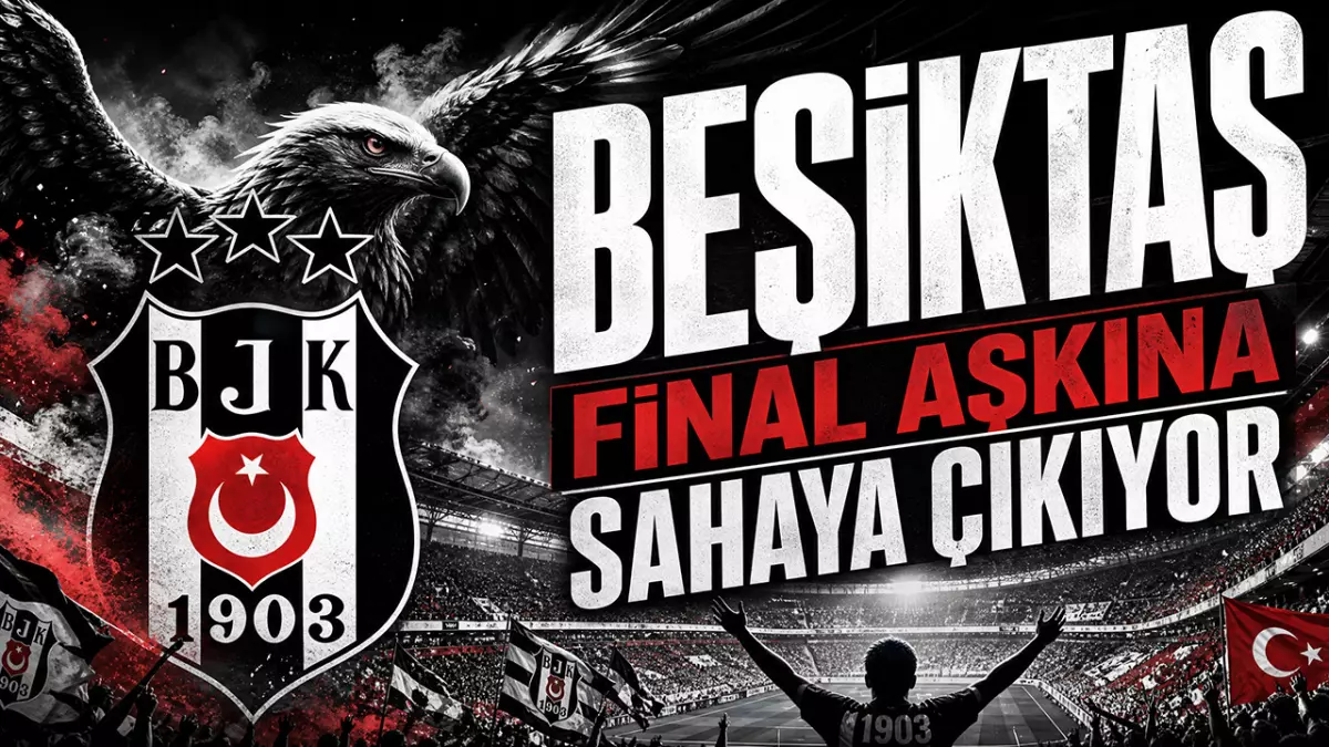 Beşiktaş, Ziraat Türkiye Kupası'nda final aşkına sahaya çıkıyor