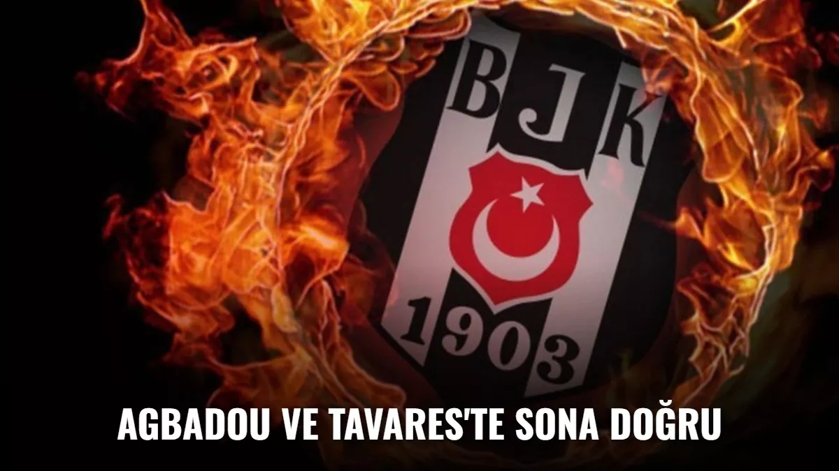 Beşiktaş Haberleri: Agbadou ve Tavares'te sona doğru