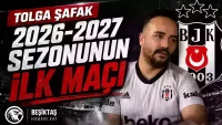Tolga Şafak: 2026-2027 sezonunun ilk maçı