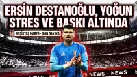Beşiktaş'ta Ersin Destanoğlu yoğun stres ve baskı altında