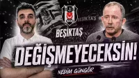 Nedim Güngör: Değişmeyeceksin!