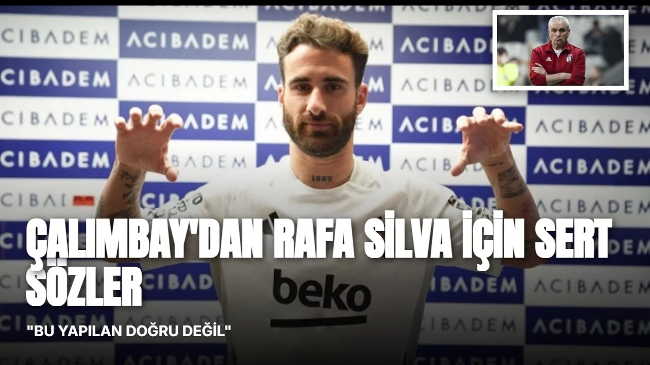 Rıza Çalımbay’dan Rafa Silva için sert yorum